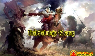 Sao Thất Sát Nhập 12 Cung Trong Tử Vi