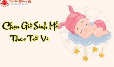 Chọn Giờ Sinh Mổ Theo Lá Số Tử Vi