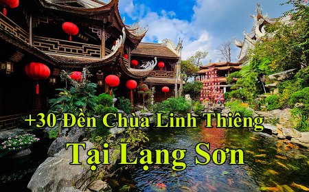 Lạng Sơn: Dấu Ấn Lịch Sử Hào Hùng Qua Hơn 30 Ngôi Đền Cổ Kính