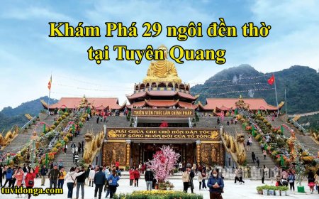 Tuyên Quang: Nơi Hội Tụ 29 Đền Thờ – Kho Tàng Văn Hóa và Lịch Sử Sống Động